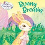 Mindfulness Moments for Kids: Bunny Breaths, Kira Willey