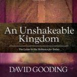 An Unshakable Kingdom The Letter to the Hebrews for Today