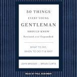 50 Things Every Young Gentleman Should Know What to Do, When to Do it & Why, Revised and Expanded