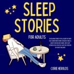 Sleep Stories for Adults 83 Relaxing Stories to Fall Asleep Fast with Daily Guided Meditations to Relieve Stress & Anxiety with Nature Sounds. Deep Sleep Hypnosis for a Peaceful Sleep for Stressed Out Adults Included, Corie Herolds