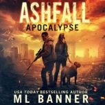Ashfall Apocalypse An Apocalyptic Thriller, M.L. Banner