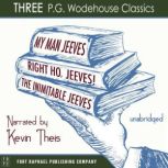 My Man, Jeeves, The Inimitable Jeeves and Right Ho, Jeeves - THREE P.G. Wodehouse Classics! - Unabridged, P.G. Wodehouse
