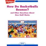 How Do Basketballs Bounce? and Other Questions About How Stuff Works, Highlights for Children