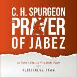 C. H. Spurgeon The Prayer of Jabez in Today's English and with Study Guide., GodliPress Team