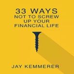 33 ways not to screw up your financial life, Jay Kemmerer