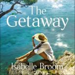 The Getaway A gorgeous holiday romance - perfect summer escapism!, Isabelle Broom