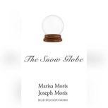 The Snow Globe, Joseph P. Moris; Marisa P. Moris