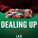 Dealing Up Childs Play, J.A.D