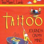 Tattoo---Journeys on My Mind Self-discovery through travel, Tina Marie L. Lamb