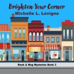 Brighten Your Corner, Michelle L. Levigne