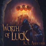Worth of Luck Glorious Mishaps Series, K.A. Ashcomb