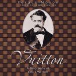 Vuitton A Biography of Louis Vuitton, Fergus Mason