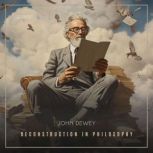 Reconstruction in Philosophy, John Dewey