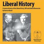 Liberal History A concise history of the Liberal Party, SDP and Liberal Democrats, Duncan Brack