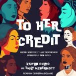 To Her Credit Historic Achievements—and the Women Who Actually Made Them Happen, Kaitlin Culmo