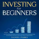 Investing for Beginners 2023 Grow Your Wealth, Beat Inflation, and Achieve Financial Freedom Through Index Funds, the Stock Market, Real Estate, Cryptocurrency, Options Trading, and More., Daniel Parks