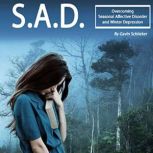 S.A.D. Overcoming Seasonal Affective Disorder and Winter Depressions, Gavin Schlieker