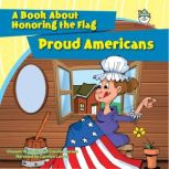 Proud Americans A Book About Honoring the Flag, Vincent W. Goett