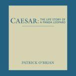 Caesar: The Life Story of a Panda Leopard, Patrick O'Brian