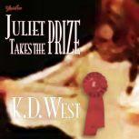 Juliet Takes the Prize: Six Tales of Forbidden Erotic Romance (teacher-student, lesbian, and menage erotic romance - MF, FF, FFM), K.D. West