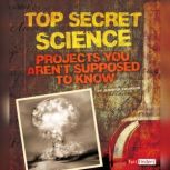 Top Secret Science Projects You Aren't Supposed to Know About, Jennifer Swanson