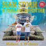 Siam Storm A Thailand Adventure, Robert A Webster
