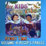 By Kids For Kids Story Time: Volume 04 - Aesop's Fables, By Kids For Kids Story Time