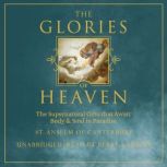 The Glories of Heaven The Supernatural Gifts that Await Body & Soul in Paradise, St. Anselm of Canterbury