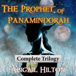 The Prophet of Panamindorah Complete Trilogy, Abigail Hilton