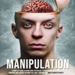 Manipulation A Complete Guide To Using Dark Psychology To Manipulate, Influence, Persuade And Control The Mind: NLP, Body Language and How to Analyze People (Vol. 2), Adam Schultz