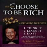 CHOOSE TO BE RICH 3 STEP GUIDE TO WEALTH - Secure / Comfortable / Rich - The CashFlow Quadrant, Robert T. Kiyosaki