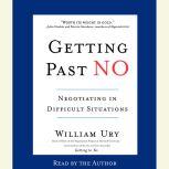 Getting Past No Negotiating in Difficult Situations, William Ury