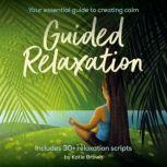 Guided Relaxation Your essential guide to creating calm, Katie Brown