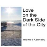 Love on the Dark Side of the City, Thomas Kennedy