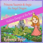 Princess Yasamin and her Angel Dragon Hidden Danger at the Beach, Rebecca Byler