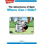 Where Can I Hide? Adventures of Spot, Marileta Robinson