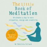 The Little Book of Meditation 10 minutes a day to more relaxation, energy and creativity, Dr Patrizia Collard