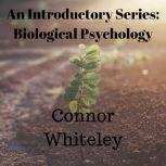 The Biological Approach to Behaviour An Introductory Series, Connor Whiteley