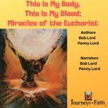 This Is My Body, This Is My Blood: Miracles of the Eucharist, Bob Lord