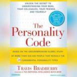 The Personality Code Unlock the Secret to Understanding Your Boss, Your Colleagues, Your Friends...and Yourself!, Travis Bradberry