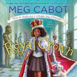 Royal Crown: From the Notebooks of a Middle School Princess, Meg Cabot