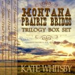 Montana Prairie Brides Trilogy Box Set, Kate Whitsby