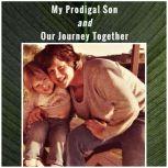 My Prodigal Son and Our Journey Together