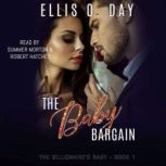 The Baby Bargain A steamy, billionaire, romantic comedy, Ellis O. Day