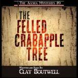 The Felled Crabapple Tree A 19th Century Historical Murder Mystery Novella, Clay Boutwell