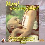 Mom! who is my father? Simple Upanishad stories  that reveal  profound truths, Dr. King