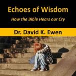 Echoes of Wisdom, Dr. David K. Ewen