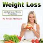 Weight Loss Lose Belly Fat and Become Thin and Sexy, Sander Stacksson