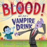 Blood! Not Just a Vampire Drink, Stacy McAnulty