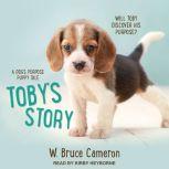 Toby's Story A Dog’s Purpose Puppy Tale, W. Bruce Cameron
